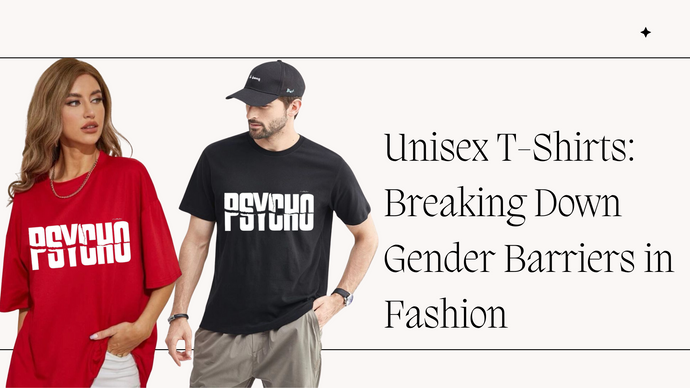 Unisex T-Shirts: Breaking Down Gender Barriers in Fashion