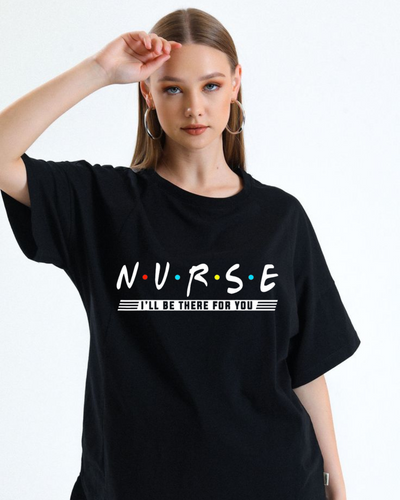 Women's Oversized Nurse I'll be there for you Print T-shirt