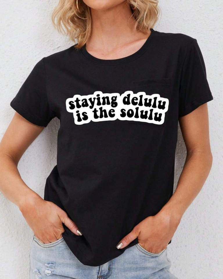 Women's Roundneck Staying Delulu is the Solulu Print T-shirt